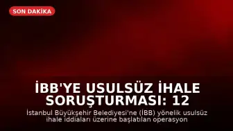 İBB'ye usulsüz ihale soruşturması: 12 şüpheli gözaltında
