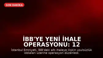 İBB'ye Yeni İhale Operasyonu: 12 Şüpheli Gözaltına Alındı