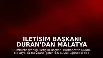 İletişim Başkanı Duran'dan Malatya Depremi Sonrası Açıklama