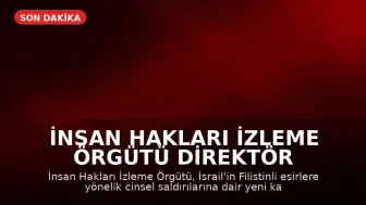 İnsan Hakları İzleme Örgütü Direktör Yardımcısı: "İsrail’in Filistinli esirlere cinsel saldırılarına ilişkin yeni kanıtlar önceki bulgularla örtüşüyor"