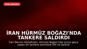 İran Hürmüz Boğazı'nda Tankere Saldırdı