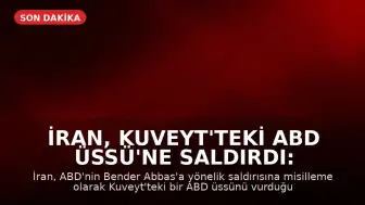 İran, Kuveyt'teki ABD Üssü'ne Saldırdı: Bölgede Tansiyon Yükseldi