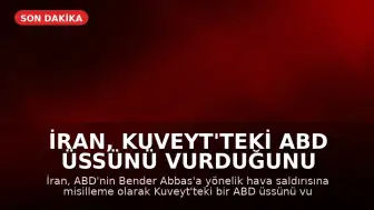 İran, Kuveyt'teki ABD Üssünü Vurduğunu Duyurdu
