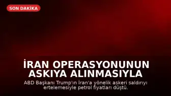 İran Operasyonunun Askıya Alınmasıyla Petrol Fiyatları Düştü