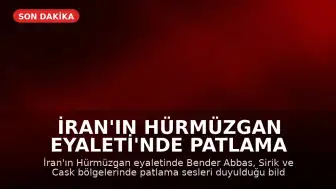 İran'ın Hürmüzgan Eyaleti'nde Patlama Sesleri Duyuldu