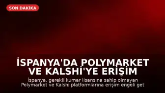 İspanya'da Polymarket ve Kalshi'ye Erişim Engellendi