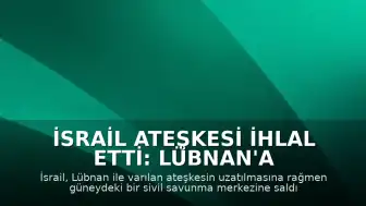 İsrail Ateşkesi İhlal Etti: Lübnan'a Saldırı Düzenlendi, 6 Ölü