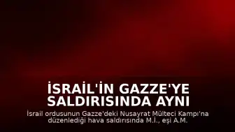 İsrail'in Gazze'ye Saldırısında Aynı Aileden 3 Kişi Hayatını Kaybetti