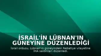 İsrail'in Lübnan'ın Güneyine Düzenlediği İHA Saldırılarında 3 Kişi Hayatını Kaybetti