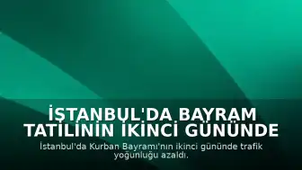 İstanbul'da Bayram Tatilinin İkinci Gününde Trafik Yoğunluğu Azaldı
