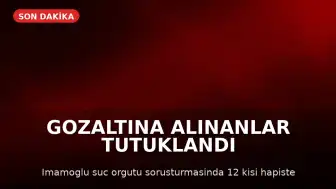 İstanbul'da "İmamoğlu Çıkar Amaçlı Suç Örgütü" Soruşturmasında 12 Kişi Tutuklandı