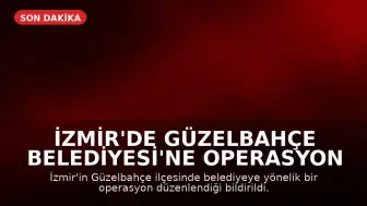 İzmir'de Güzelbahçe Belediyesi'ne Operasyon Düzenlendi
