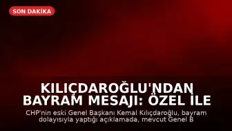 Kılıçdaroğlu'ndan Bayram Mesajı: Özel ile Düşman Değiliz