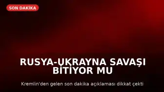 Kremlin'den Açıklama: Savaş Sona Yaklaşıyor