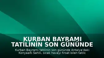 Kurban Bayramı Tatilinin Son Gününde Konyaaltı Sahili'nde Yoğunluk Yaşandı