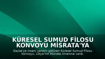 Küresel Sumud Filosu Konvoyu Misrata'ya Ulaştı