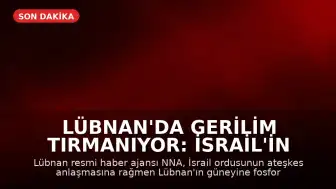 Lübnan'da Gerilim Tırmanıyor: İsrail'in Fosfor Bombası Kullandığı İddia Edildi