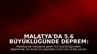 Malatya'da 5.6 Büyüklüğünde Deprem: Bir Aile Son Anda Kurtuldu