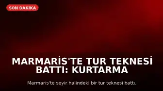 Marmaris'te Tur Teknesi Battı: Kurtarma Çalışmaları Devam Ediyor