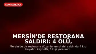 Mersin'de Restorana Saldırı: 4 Ölü, 8 Yaralı