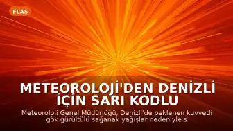 Meteoroloji'den Denizli için Sarı Kodlu Uyarı: Kuvvetli Yağış Bekleniyor
