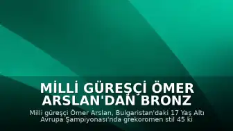Milli Güreşçi Ömer Arslan'dan Bronz Madalya