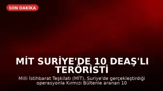 MİT Suriye'de 10 DEAŞ'lı teröristi Türkiye'ye getirdi