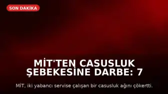 MİT'ten Casusluk Şebekesine Darbe: 7 Kişi Tutuklandı