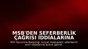 MSB'den Seferberlik Çağrısı İddialarına Yanıt