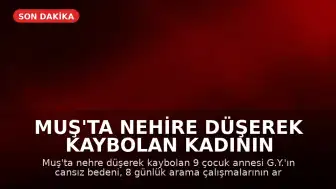 Muş'ta Nehire Düşerek Kaybolan Kadının Cansız Bedeni 8 Gün Sonra Bulundu