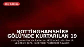 Nottinghamshire Gölü'nde Kurtarılan 19 Yaşındaki Genç Hayatını Kaybetti