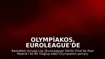 Olympiakos, EuroLeague'de Şampiyon Oldu: Real Madrid 92-85 Mağlup Edildi