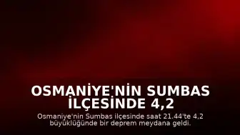 Osmaniye'nin Sumbas ilçesinde 4,2 büyüklüğünde deprem kaydedildi