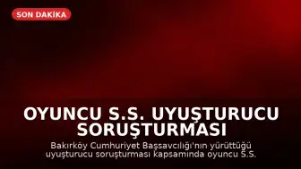 Oyuncu S.S. uyuşturucu soruşturması kapsamında gözaltına alındı