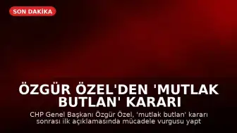 Özgür Özel'den 'Mutlak Butlan' Kararı Sonrası İlk Açıklama: Mücadele Vadediyorum
