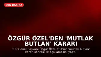 Özgür Özel'den 'Mutlak Butlan' Kararı Sonrası İlk Açıklama