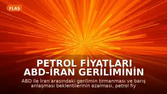 Petrol Fiyatları ABD-İran Geriliminin Tırmanmasıyla Yükseldi