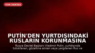 Putin'den Yurtdışındaki Rusların Korunmasına İlişkin Yeni Yasa