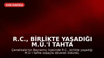 R.C., Birlikte Yaşadığı M.Ü.'i Tahta Sopayla Döverek Öldürdü