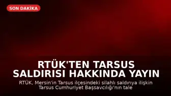 RTÜK'ten Tarsus Saldırısı Hakkında Yayın Yasağı Kararı