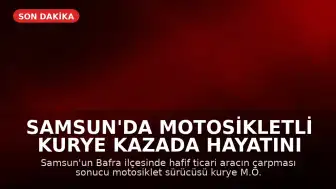 Samsun'da Motosikletli Kurye Kazada Hayatını Kaybetti