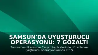 Samsun'da Uyuşturucu Operasyonu: 7 Gözaltı