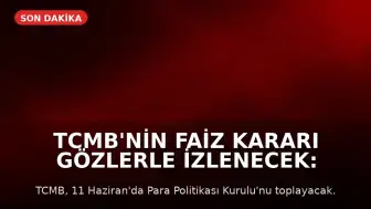 TCMB'nin Faiz Kararı Gözlerle İzlenecek: 11 Haziran PPK Toplantısı Kritik