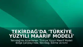 Tekirdağ'da 'Türkiye Yüzyılı Maarif Modeli' Çalıştayı Düzenlendi