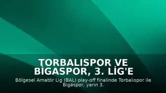 Torbalıspor ve Bigaspor, 3. Lig'e Yükselmek İçin Karşılaşıyor