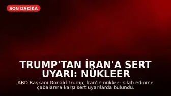 Trump'tan İran'a Sert Uyarı: Nükleer Silaha Sahip Olmalarına İzin Vermeyeceğiz