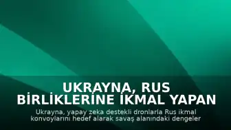 Ukrayna, Rus birliklerine ikmal yapan konvoylara karşı yapay zeka güdümlü dronları kullanıyor