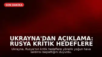 Ukrayna'dan Açıklama: Rusya Kritik Hedeflere Yoğun Hava Saldırısı Başlattı