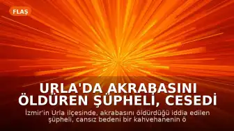Urla'da Akrabasını Öldüren Şüpheli, Cesedi Kahvehane Önüne Bıraktı