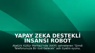 Yapay Zeka Destekli İnsansı Robot Tiyatro Sahnesinde Yer Aldı